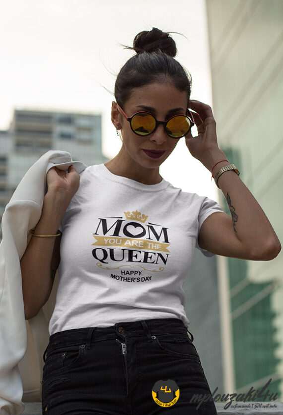 Mom-ur-the-queen-wh